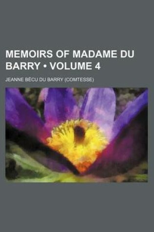 Cover of Memoirs of Madame Du Barry (Volume 4)