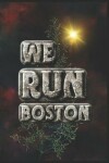 Book cover for We Run Boston