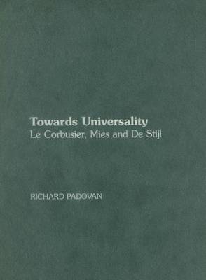 Book cover for Towards Universality: Le Corbusier, Mies and de Stijl