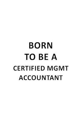 Cover of Born To Be A Certified Mgmt Accountant