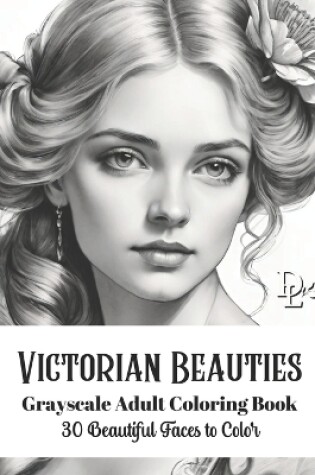 Cover of Victorian Beauties - Grayscale Adult Coloring Book