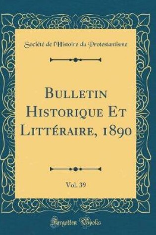 Cover of Bulletin Historique Et Littéraire, 1890, Vol. 39 (Classic Reprint)