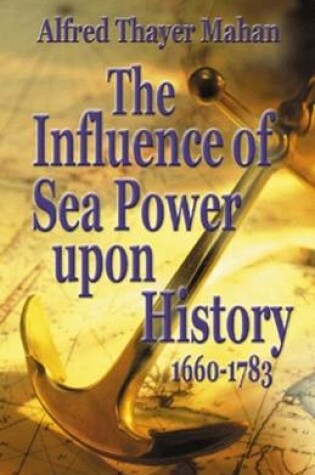Cover of Influence of Sea Power Upon History, 1660-1783, The