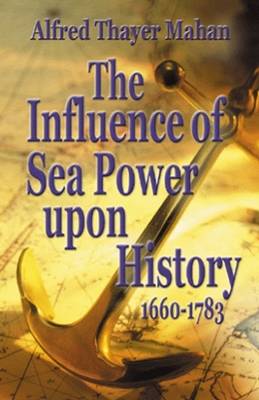 Book cover for Influence of Sea Power Upon History, 1660-1783, The