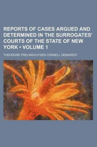 Cover of Reports of Cases Argued and Determined in the Surrogates' Courts of the State of New York (Volume 1)