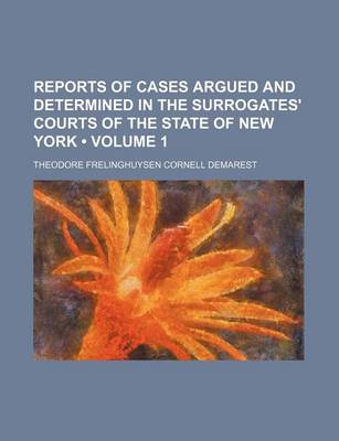 Book cover for Reports of Cases Argued and Determined in the Surrogates' Courts of the State of New York (Volume 1)