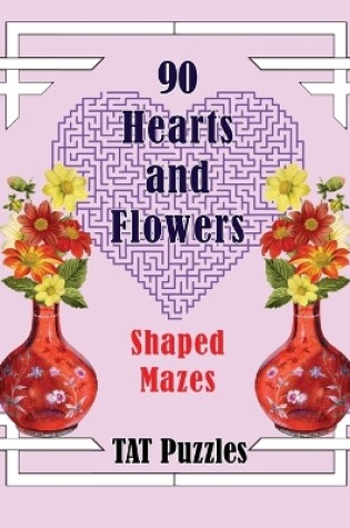 Cover of 90 Hearts and Flowers Shaped Mazes