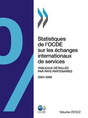 Book cover for Statistiques De L'OCDE Sur Les Echanges Internationaux De Services 2010, Volume II, Tableaux Detailles Par Pays Partenaires