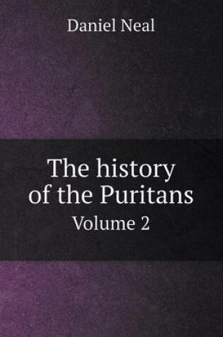 Cover of The history of the Puritans Volume 2