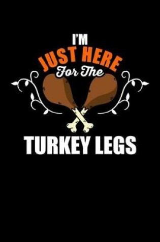 Cover of I'm Just Here For The Turkey Legs