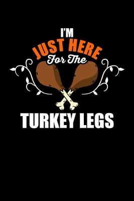Book cover for I'm Just Here For The Turkey Legs