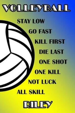 Cover of Volleyball Stay Low Go Fast Kill First Die Last One Shot One Kill Not Luck All Skill Riley