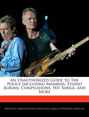 Book cover for An Unauthorized Guide to the Police Including Members, Studio Albums, Compilations, Hit Songs, and More