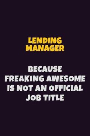 Cover of Lending Manager, Because Freaking Awesome Is Not An Official Job Title