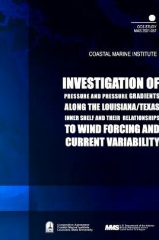 Cover of Investigation of Pressure and Pressure Gradients along the Louisiana/ Texas Inner Shelf and Their Relationships to Wind Forcing and Current Variability