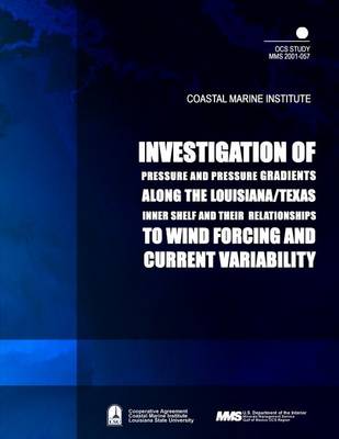 Cover of Investigation of Pressure and Pressure Gradients along the Louisiana/ Texas Inner Shelf and Their Relationships to Wind Forcing and Current Variability