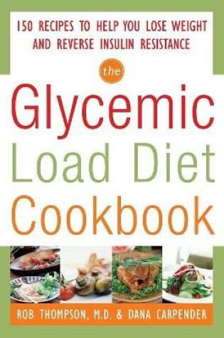 Cover of The Glycemic-Load Diet Cookbook: 150 Recipes to Help You Lose Weight and Reverse Insulin Resistance