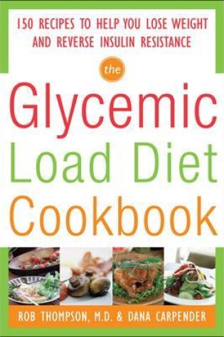 Cover of The Glycemic-Load Diet Cookbook: 150 Recipes to Help You Lose Weight and Reverse Insulin Resistance