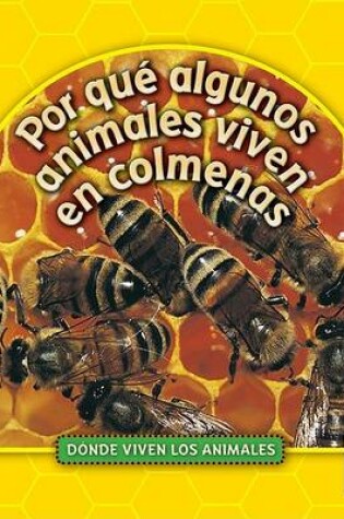 Cover of Por Qué Algunos Animales Viven En Colmenas (Why Animals Live in Hives)