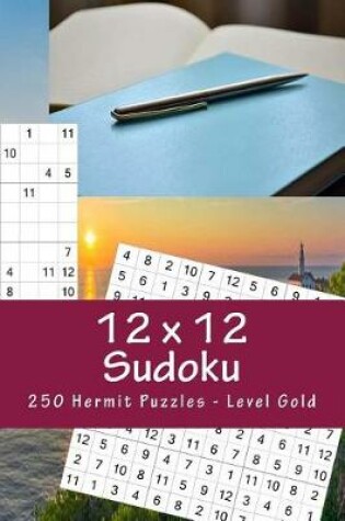 Cover of 12 X 12 Sudoku - 250 Hermit Puzzles - Level Gold