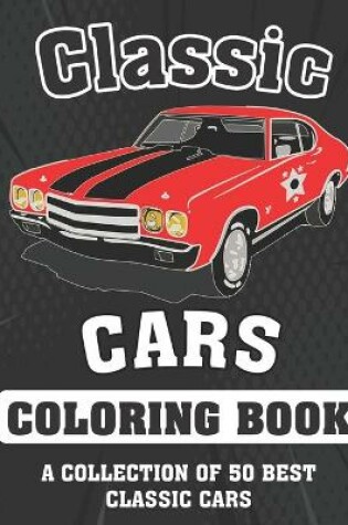 Cover of Classic cars Coloring Book (A COLLECTION OF 50 BEST CLASSIC CARS)