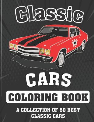 Book cover for Classic cars Coloring Book (A COLLECTION OF 50 BEST CLASSIC CARS)