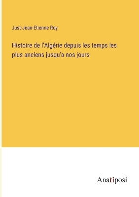 Book cover for Histoire de l'Algérie depuis les temps les plus anciens jusqu'a nos jours