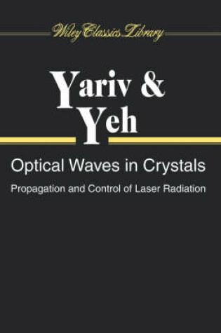 Cover of Optical Waves in Crystals - Propagation & Control of Laser Radiation (WCL)