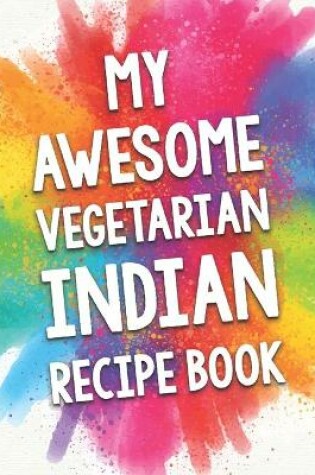 Cover of My Awesome Vegetarian Indian Recipe Book