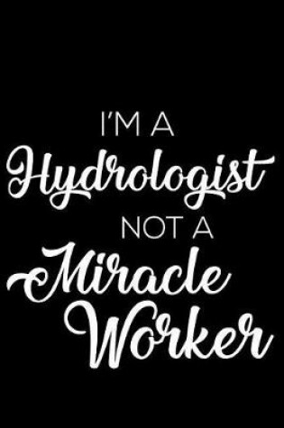 Cover of I'm a Hydrologist Not a Miracle Worker