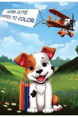 Cover of Super Cute Puppies To Color