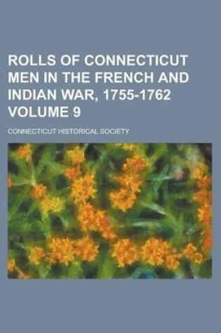 Cover of Rolls of Connecticut Men in the French and Indian War, 1755-1762 Volume 9