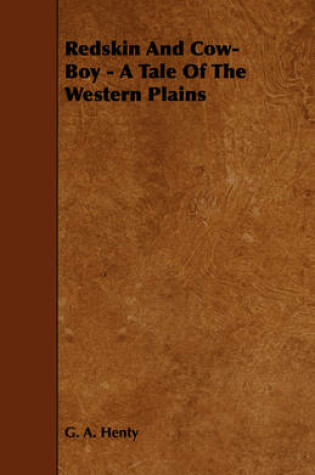 Cover of Redskin And Cow-Boy - A Tale Of The Western Plains