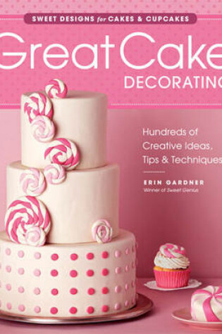 Cover of Great Cake Decorating: Sweet Designs for Cakes & Cupcakes