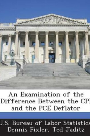 Cover of An Examination of the Difference Between the CPI and the Pce Deflator