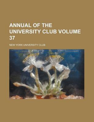 Book cover for Annual of the University Club Volume 37