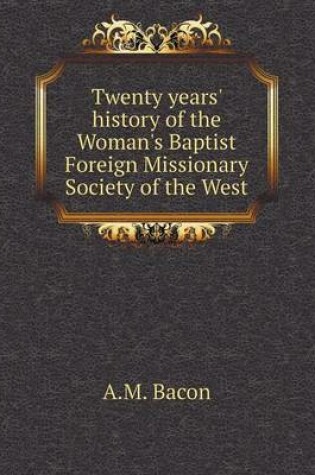 Cover of Twenty years' history of the Woman's Baptist Foreign Missionary Society of the West