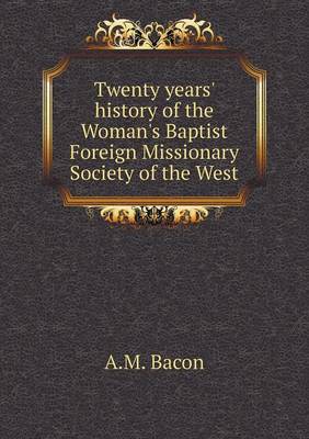 Book cover for Twenty years' history of the Woman's Baptist Foreign Missionary Society of the West