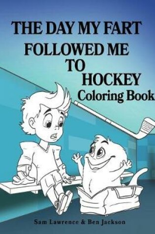 Cover of The Day My Fart Followed Me To Hockey Coloring Book