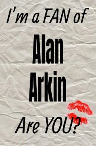 Cover of I'm a Fan of Alan Arkin Are You? Creative Writing Lined Journal