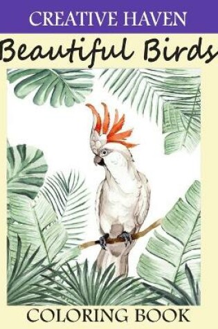 Cover of Creative Haven Beautiful Birds Coloring Book