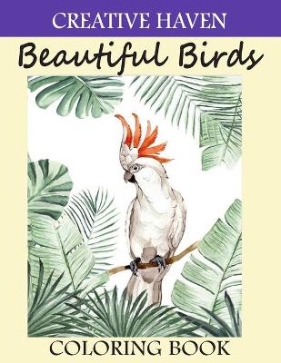 Book cover for Creative Haven Beautiful Birds Coloring Book