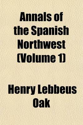 Book cover for Annals of the Spanish Northwest (Volume 1)