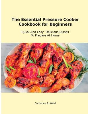 Cover of The Essential Pressure Cooker Cookbook for Beginners