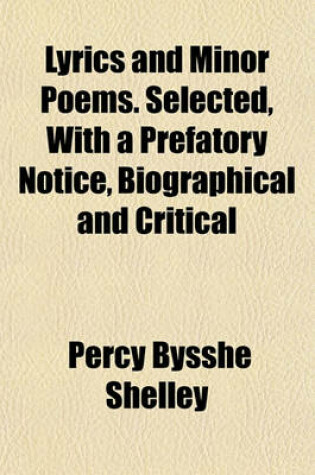 Cover of Lyrics and Minor Poems. Selected, with a Prefatory Notice, Biographical and Critical