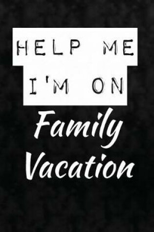 Cover of Help Me. I'm On Family Vacation