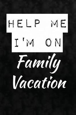 Book cover for Help Me. I'm On Family Vacation