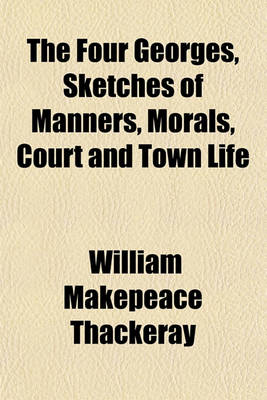 Book cover for The Four Georges, Sketches of Manners, Morals, Court and Town Life