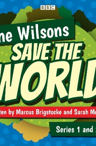 Cover of The Wilsons Save the World: Series 1 and 2