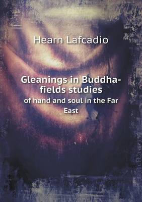 Book cover for Gleanings in Buddha-fields studies of hand and soul in the Far East